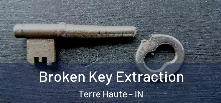 Broken Key Extraction Terre Haute - IN