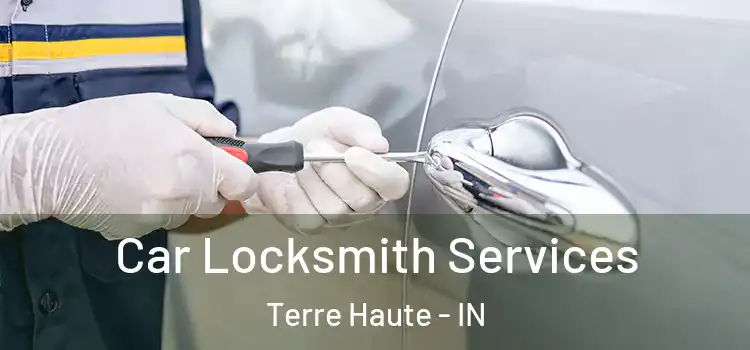 Car Locksmith Services Terre Haute - IN