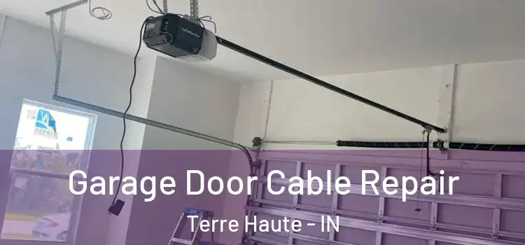 Garage Door Cable Repair Terre Haute - IN