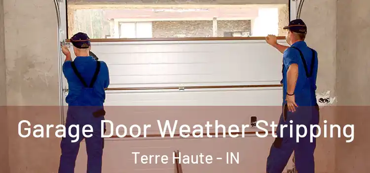  Garage Door Weather Stripping Terre Haute - IN