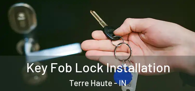 Key Fob Lock Installation Terre Haute - IN